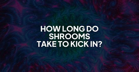 How Long Does Shroom Tea Take to Kick In? The onset of a shroom tea trip varies in terms of time. However, in general it takes around 30 minutes to an hour for the full effects to kick in. ... How Long does Shroom Tea Last? Again, this really depends on the dosage and a few other factors, but in a general sense one can count on the trip to …